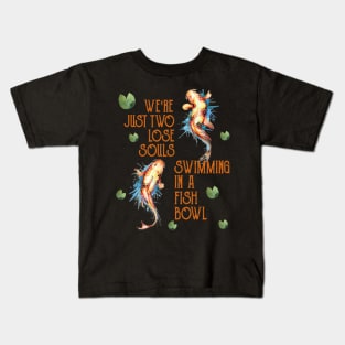 We're Just Two Lose Souls Swimming In A Fish Bowl Costume Gift Kids T-Shirt